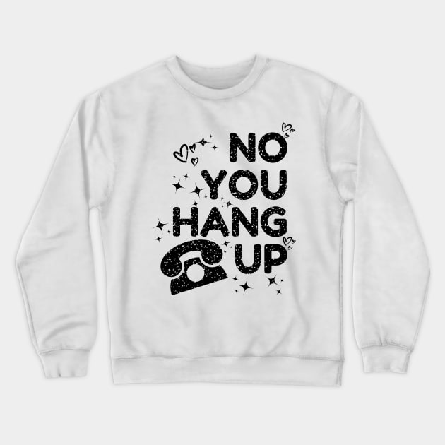 no you hang up Crewneck Sweatshirt by mdr design